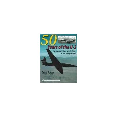 50 Years of the U-2: The Complete Illustrated History of Lockheed's Legendary "Dragon Lady