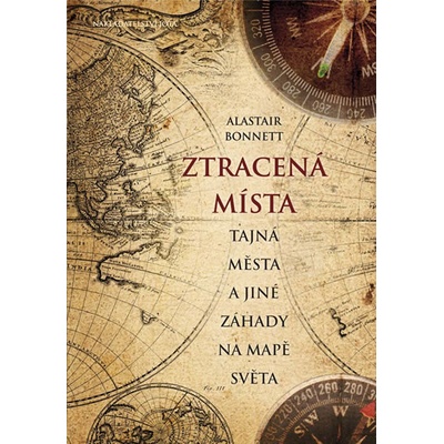 Ztracená místa tajná města a jiné záhady na mapě světa Alastair Bonnett