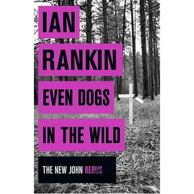 Even Dogs in the Wild - The New John Rebus