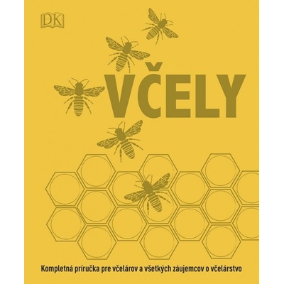 Včely: Kompletná príručka pre včelárov a všetkých záujemcov o včelárstvo