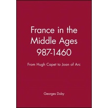 France in the Middle Ages 987-1460 - From Hugh Capet to Joan of Arc