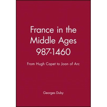 France in the Middle Ages 987-1460 - From Hugh Capet to Joan of Arc