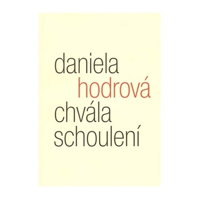 Chvála schoulení - Eseje z poetiky pomíjivosti - Daniela Hodrová