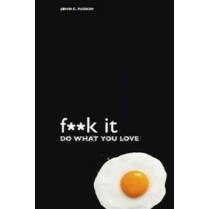 Fuck It: Do What You Love | John Parkin (2016)
