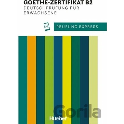 Prüfung Express. Goethe-Zertifikat B2. Deutschprüfung für Erwachsene - Heide Stiebeler