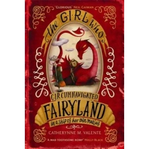 Girl Who Circumnavigated Fairyland in a Ship of Her Own Making | Catherynne M Valente (2013)