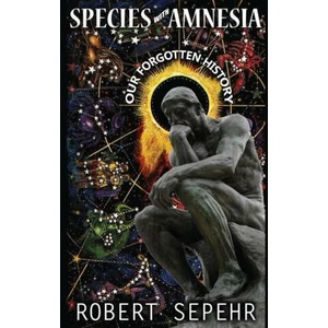 Species with Amnesia: Our Forgotten History | Robert Sepehr (2015)