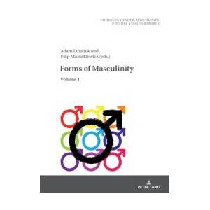 Forms of Masculinity. Volume 1 | Adam Dziadek, Filip Mazurkiewicz (ISBN: 9783631942765)