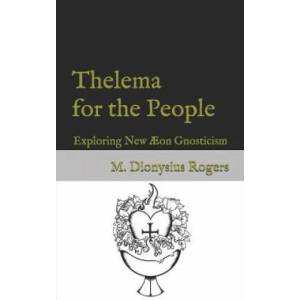 Thelema for the People: Exploring New ? on Gnosticism | Dionysius Rogers (ISBN: 9781791572907)