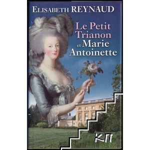 Le petit Trianon et Marie-Antoinette (ISBN: 9782298043044)