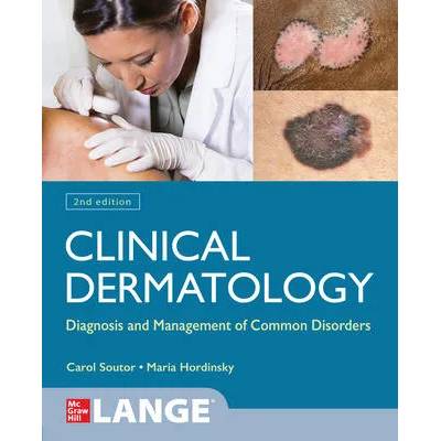 Clinical Dermatology: Diagnosis and Management of Common Disorders, Second Edition | Carol Soutor