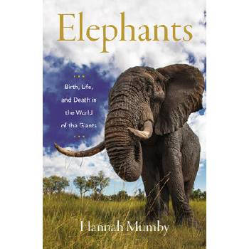 Image 1 of Elephants: Birth, Life, and Death in the World of the Giants