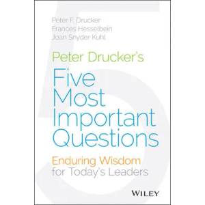 Peter Drucker's Five Most Important Questions - Enduring Wisdom for Today's Leaders | Frances Hesselbein, Joan Snyder Kuhl, Peter F. Drucker (ISBN: 9781118979594)