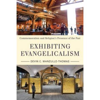 Exhibiting Evangelicalism: Commemoration and Religions Presence of the Past Manzullo-Thomas Devin C.Paperback