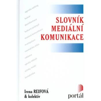 Slovník mediální komunikace - Irena Reifová a kol.