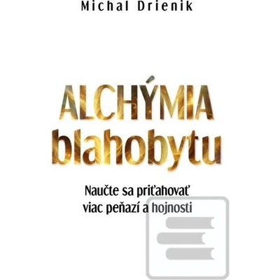 Alchýmia Blahobytu - Michal Drienik