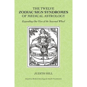 The Twelve Zodiac Sign Syndromes of Medical Astrology | Judith Hill (ISBN: 9781883376284)