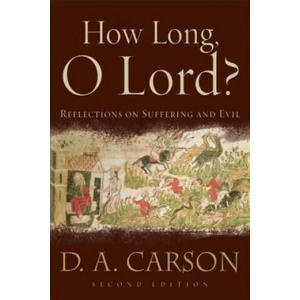 How Long, O Lord? : Reflections on Suffering and Evil | D. A. Carson (2006)