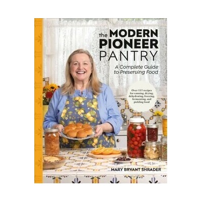 The Modern Pioneer Pantry - Author Mary Bryant Shrader
