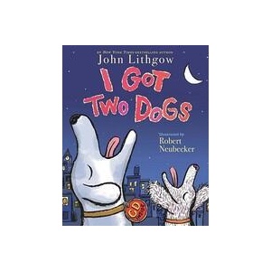 I Got Two Dogs | John Lithgow, Robert Neubecker (ISBN: 9781416958819)