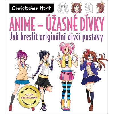 Anime - Úžasné dívky: Jak kreslit originální dívčí postavy - Hart Christopher
