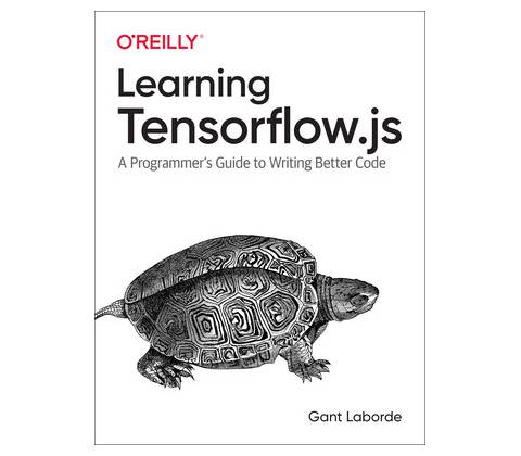 Learning Tensorflow.Js: Powerful Machine Learning in JavaScript - Laborde Gant