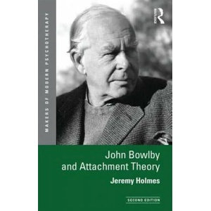 John Bowlby and Attachment Theory | Jeremy Holmes, Holmes, Jeremy (2014)
