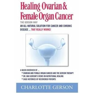 Healing Ovarian & Female Organ Cancer | CHARLOTTE GERSON (ISBN: 9781937920074)