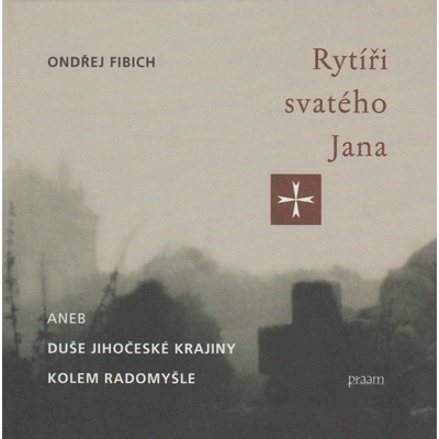 Rytíři svatého Jana aneb duše jihočeské krajiny... - Fibich Ondřej