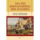 1453: Pád Konstantinopole – Zrod Istanbulu - Petr Štěpánek