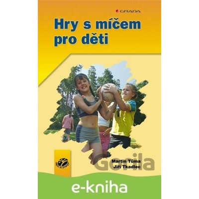 Hry s míčem pro děti - Jiří Tkadlec, Martin Tůma