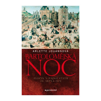 Bartolomějská noc, zločin v zájmu státu - Arlette Jouannová