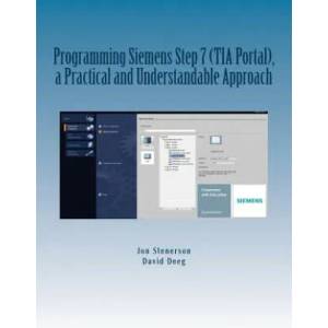Programming Siemens Step 7 (TIA Portal), a Practical and Understandable Approach | Jon Stenerson, David Deeg (ISBN: 9781515036579)