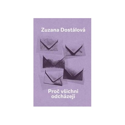Proč všichni odcházejí - Dostálová Zuzana