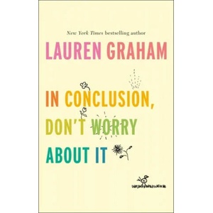 In Conclusion, Don't Worry About It | Lauren Graham (ISBN: 9780349011547)