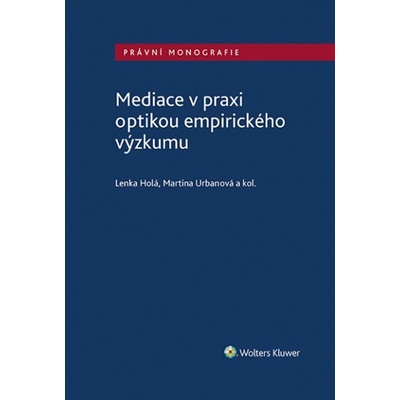 Mediace v praxi optikou empirického výzkumu - Lenka Holá, Martina Urbanová