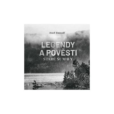 Legendy a pověsti staré Šumavy - Josef Rauvolf