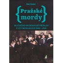 Pražské mordy - Skutečné kriminální případy z let monarchie 1880-1918 - Dan Hrubý