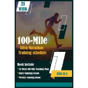 100-Mile Ultra-Marathon Training schedule: The ideal for complete 21 week Training plan for an 100 Mile or 160 Km Ultra marathon with daily running re | Elite R. N (ISBN: 9781658339100)