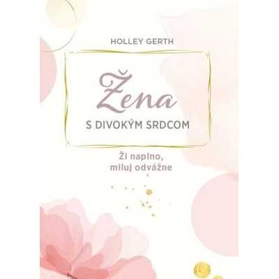 Žena s divokým srdcom - Ži naplno, miluj odvážne
