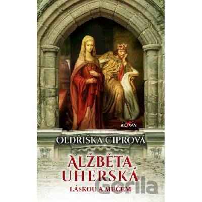 Alžběta Uherská - Oldřiška Ciprová