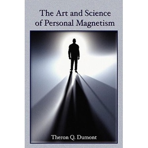 Art and Science of Personal Magnetism | Theron Q. Dumont (2009)