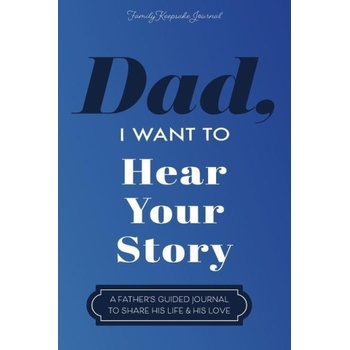 Dad, I Want to Hear Your Story: A Father's Guided Journal To Share His Life & His Love