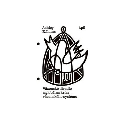 Väzenské divadlo a globálna kríza väzenského systému - Lucas E. Ashley