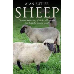 Sheep - The remarkable story of the humble animal that built the modern world. | Alan Butler (2010)