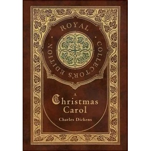 Christmas Carol (Royal Collector's Edition) (Illustrated) (Case Laminate Hardcover with Jacket) | Dickens Charles Dickens (ISBN: 9781774378298)