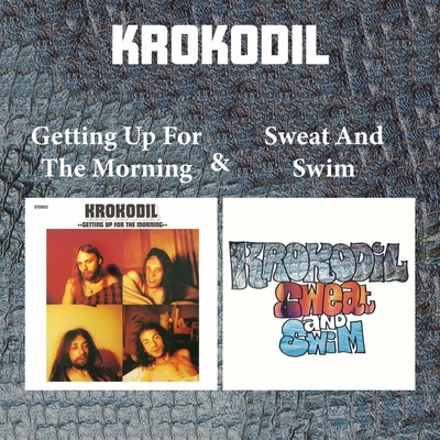 KROKODIL - GETTING UP FOR THE MORNING / SWEAT AND SWIM (2CD)