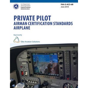 Private Pilot Airman Certification Standards Airplane FAA-S-ACS-6B | Federal Aviation Administration, Elite Aviation Solutions (2018)