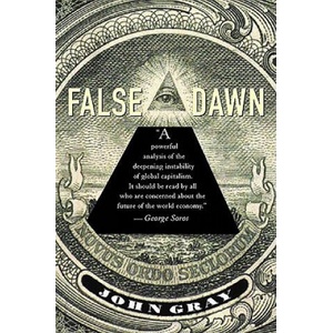 False Dawn: The Delusions of Global Capitalism | John Gray (ISBN: 9781565845923)