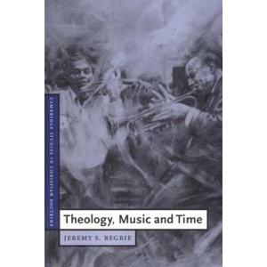 Theology, Music and Time | Jeremy S. Begbie (ISBN: 9780521785686)